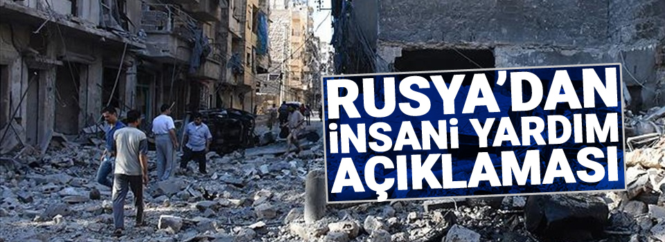 Rusya'dan 'İnsani yardım' açıklaması