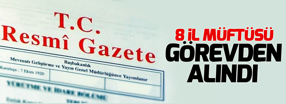 8 il müftüsü görevden alındı