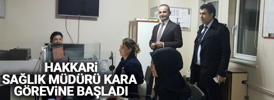 Hakkari Sağlık Müdürü Kara görevine başladı