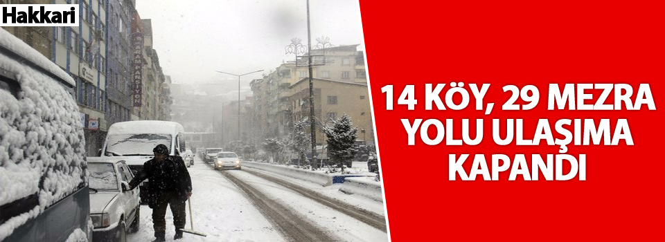 Hakkari'de 14 köy, 29 mezre yolu ulaşıma kapandı