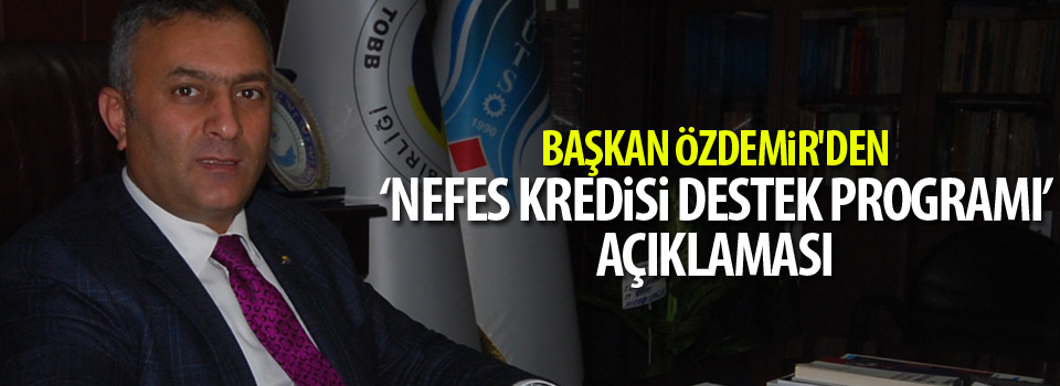 Başkan Özdemir'den ‘Nefes Kredisi Destek Programı’ açıklaması