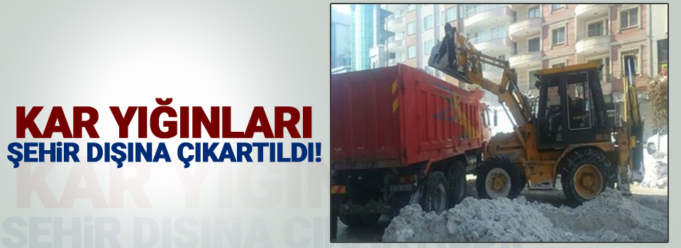 Kar yığınları şehir dışına çıkartıldı!