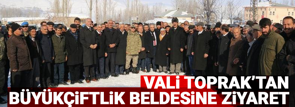 Vali Toprak’tan Büyükçiftlik beldesine ziyaret