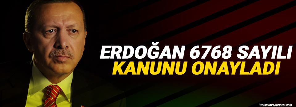 Erdoğan, 6768 sayılı kanunu onayladı