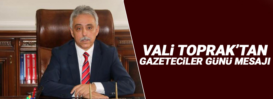 Vali Toprak'tan Gazeteciler günü mesajı