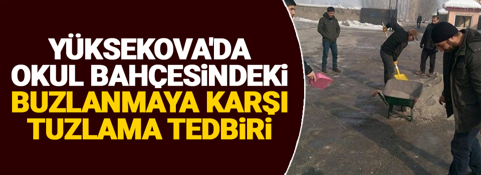 Yüksekova'da okul bahçesindeki buzlanmaya karşı tuzlama tedbiri