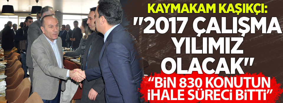 Kaymakam Kaşıkçı: Bin 830 konutun ihale süreci bitti