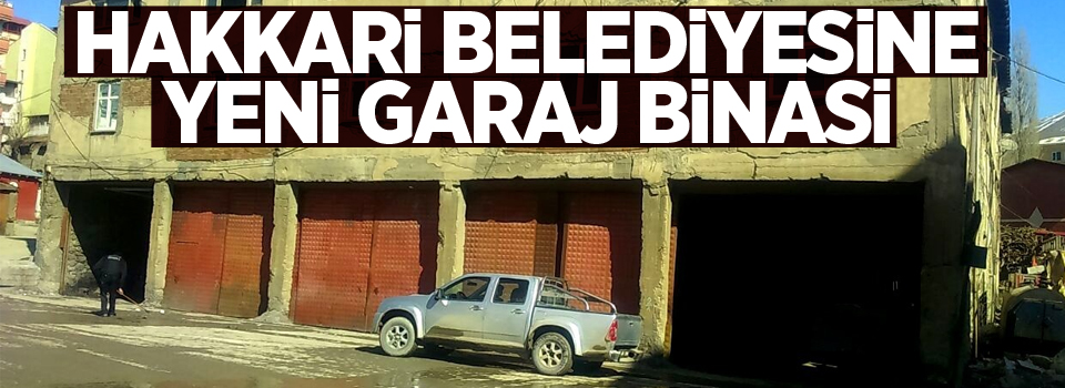 Hakkari Belediyesine yeni garaj binası