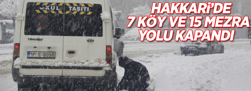 Hakkari’de 7 köy ve 15 mezra yolu kapandı