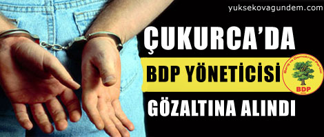 Çukurca'da BDP yöneticisi gözaltına alındı