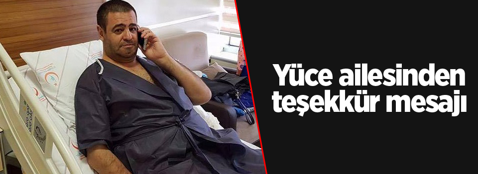 Yüce ailesinden teşekkür mesajı