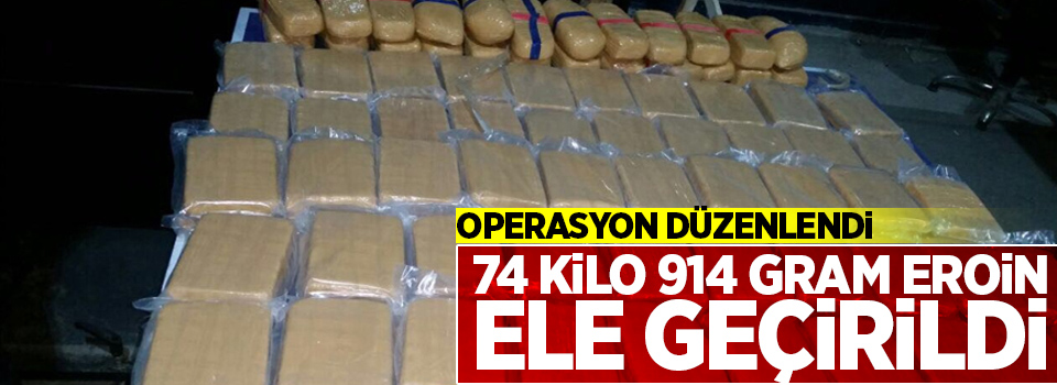 74 kilo 914 gram eroin ele geçirildi