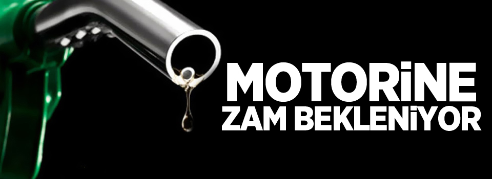 Motorine 9 kuruşluk zam bekleniyor