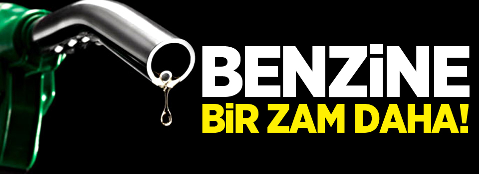 Benzin ve gazyağına zam geldi