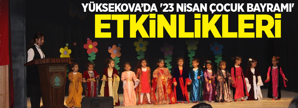 Yüksekova’da '23 Nisan çocuk bayramı' etkinlikleri