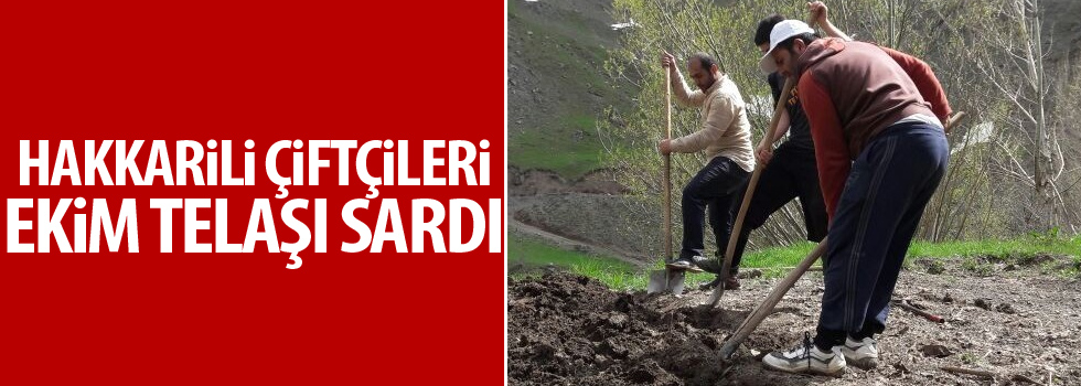 Hakkarili çiftçileri ekim telaşı sardı