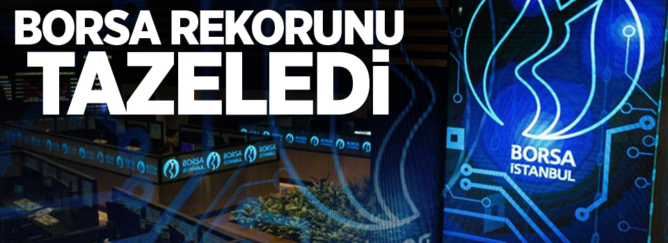 Borsa rekorunu tazeledi