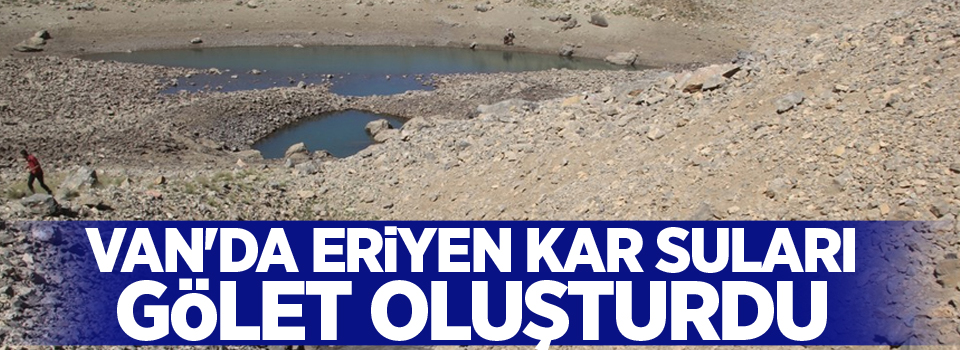 Van'da eriyen kar suları gölet oluşturdu