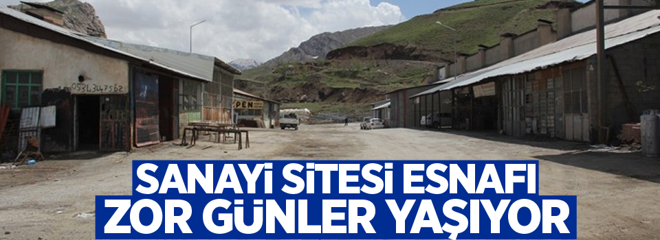 Sanayi sitesi esnafı zor günler yaşıyor