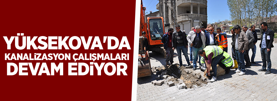 Yüksekova'da Kanalizasyon Çalışmaları Devam Ediyor