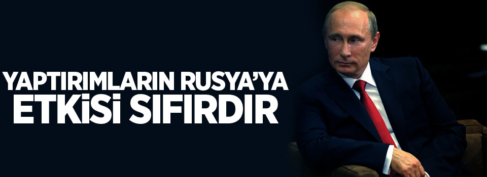 Putin: Yaptırımların Rusya’ya etkisi sıfırdır