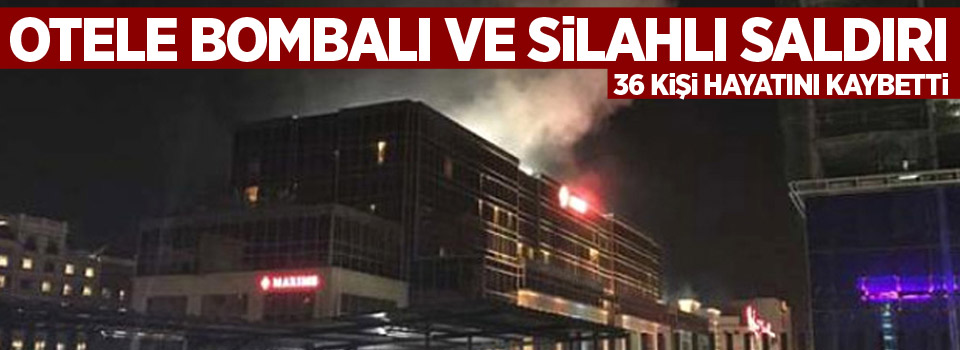 Otele bombalı ve silahlı saldırı, 36 ölü