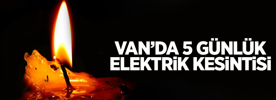 Van'da elektrik kesintisi uygulanacak