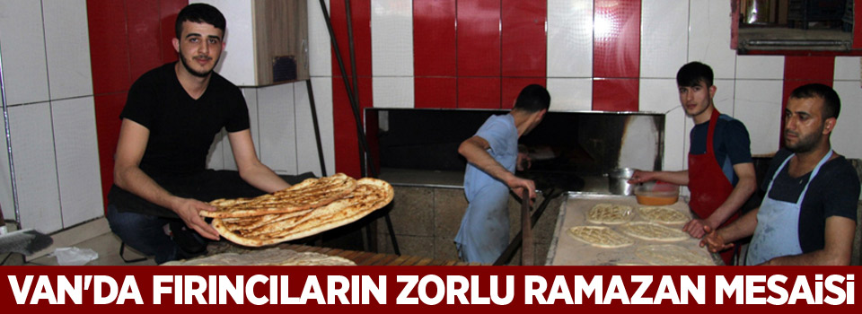 Van'da fırıncıların zorlu Ramazan mesaisi