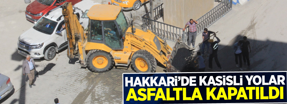 Hakkari’de kasisli yolar asfaltla kapatıldı