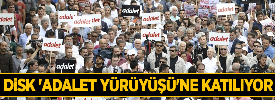 DİSK 'Adalet Yürüyüşü'ne katılıyor