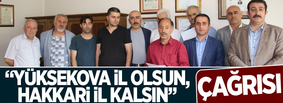 “Yüksekova il olsun, Hakkari il kalsın” çağrısı