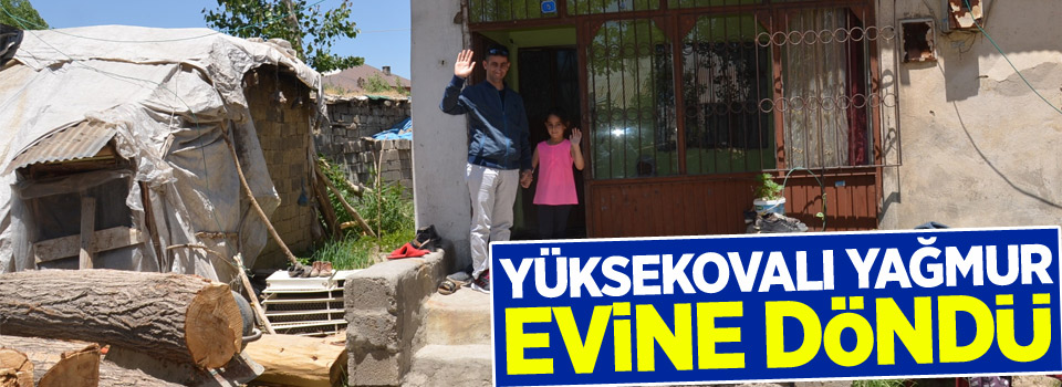 Hayali gerçekleşen Yüksekovalı minik Yağmur evine döndü