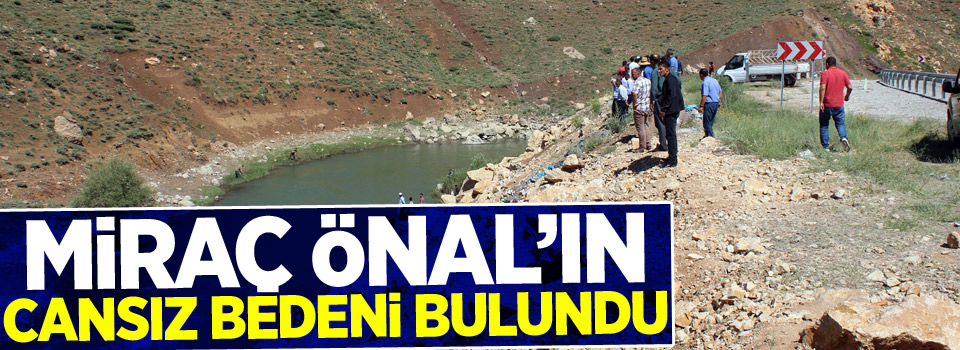 Miraç Önal'ın cansız bedeni bulundu