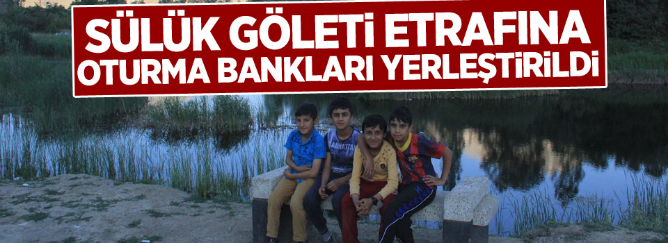 Sülük Göleti etrafına oturma bankları yerleştirildi