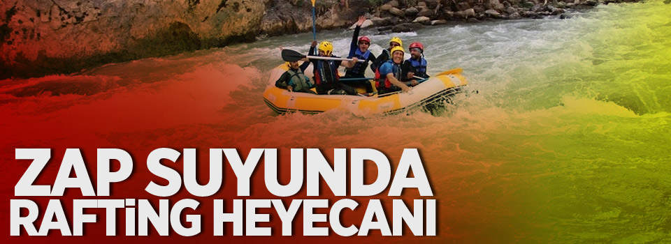 Zap Suyunda rafting heyecanı