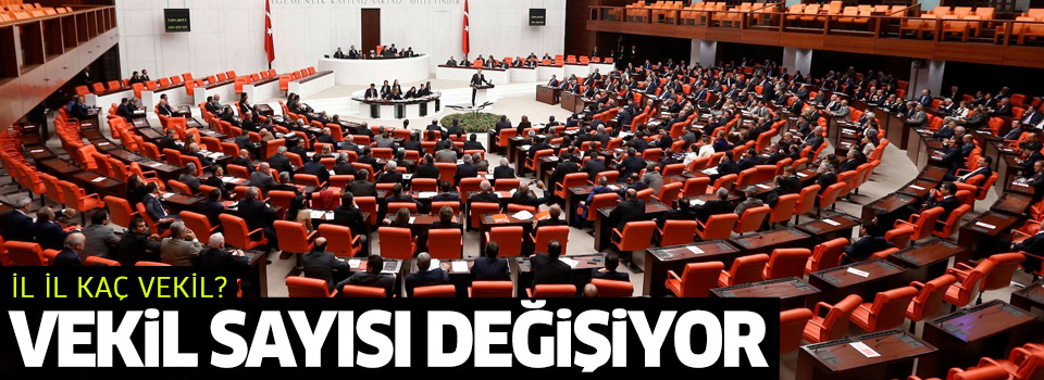 İllerin milletvekilleri ve seçim çevre sayıları değişti