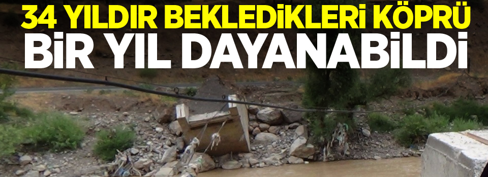 34 yıldır bekledikleri köprü bir yıl dayanabildi