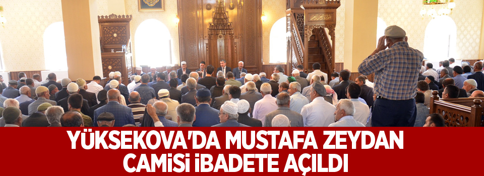 Yüksekova'da Mustafa Zeydan Camisi İbadete Açıldı