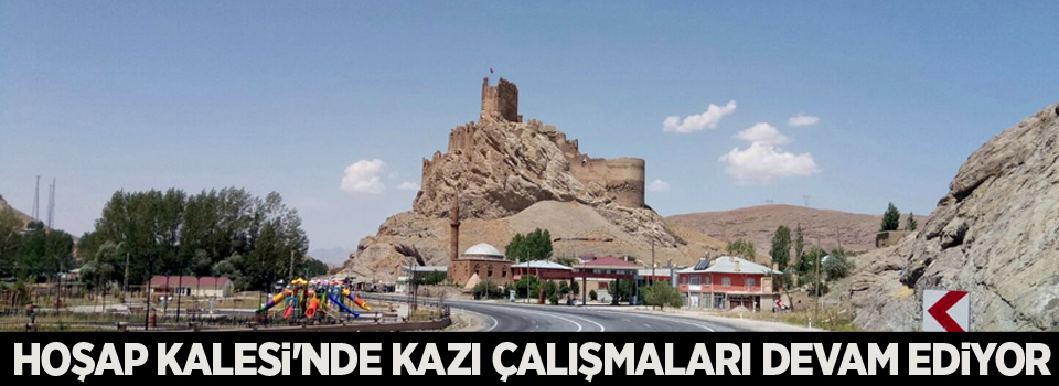 Hoşap Kalesi'nde kazı çalışmaları devam ediyor