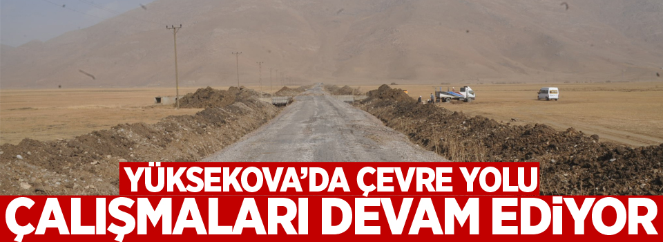 Yüksekova'da çevre yolu çalışmaları sürüyor