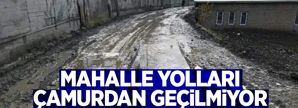 Hakkari'de mahalle yolları çamurdan geçilmiyor