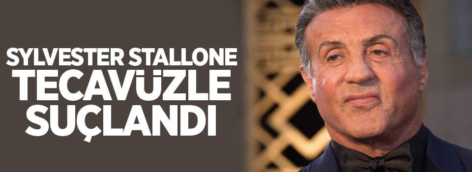 Sylvester Stallone tecavüzle suçlandı