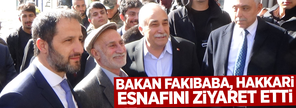 Bakan Fakıbaba, Hakkari esnafını ziyaret etti