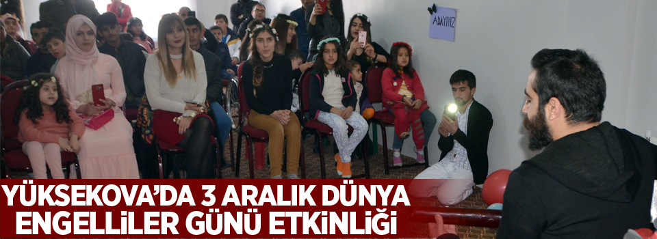 Yüksekova'da 3 aralık dünya Engelliler günü etkinliği