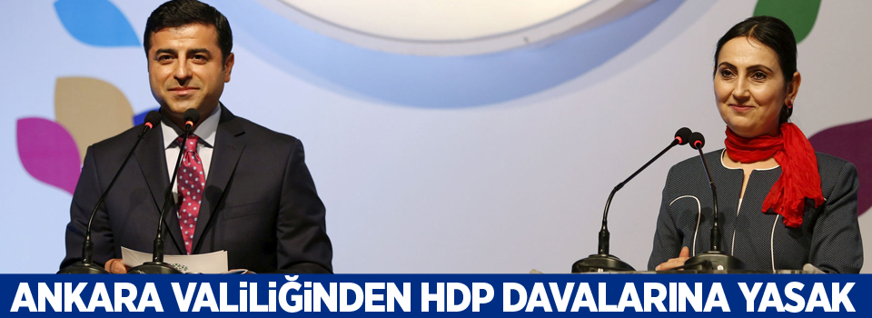 Ankara Valiliğinden HDP davalarına yasak