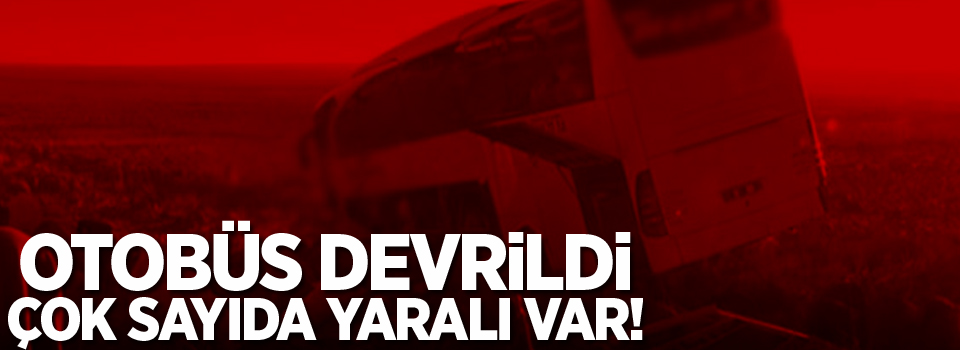 Otobüs devrildi: 15 yaralı