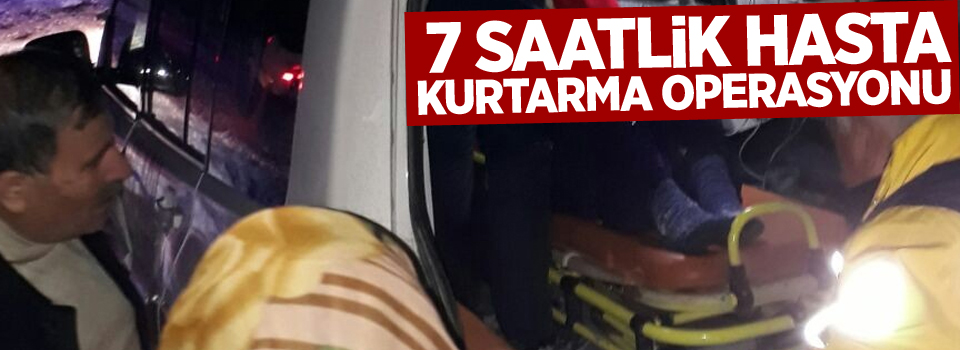 7 saatlik hasta kurtarma operasyonu