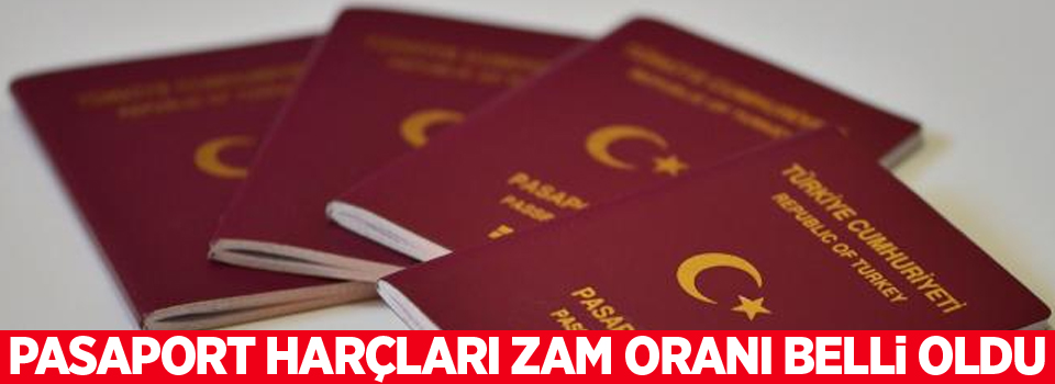 Pasaport harçları zam oranı belli oldu