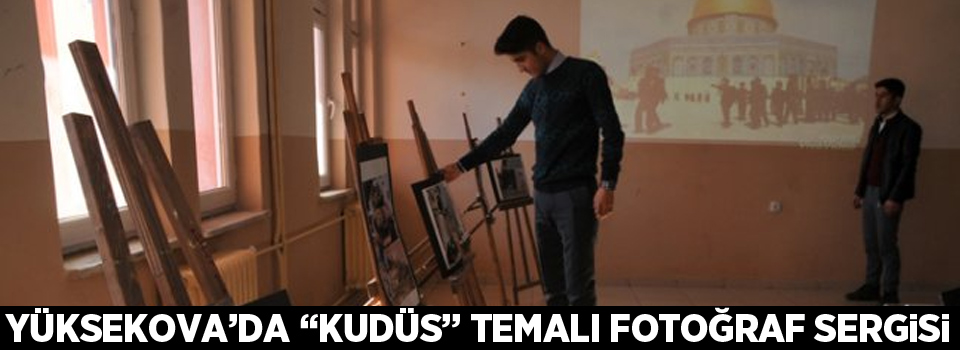 Yüksekova’da “Kudüs” Temalı Fotoğraf Sergisi