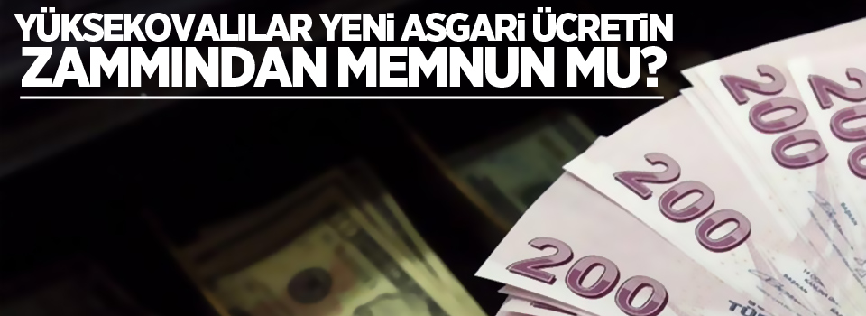 Yüksekovalılar yeni asgari ücretin zammından memnun mu?